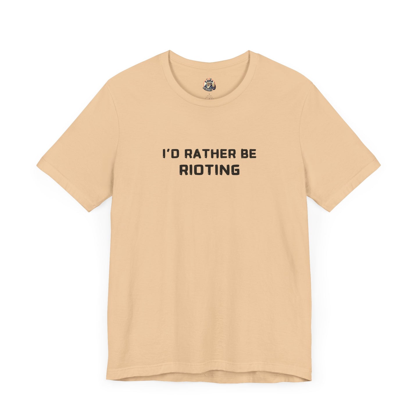 I'D RATHER BE RIOTING unisex tee