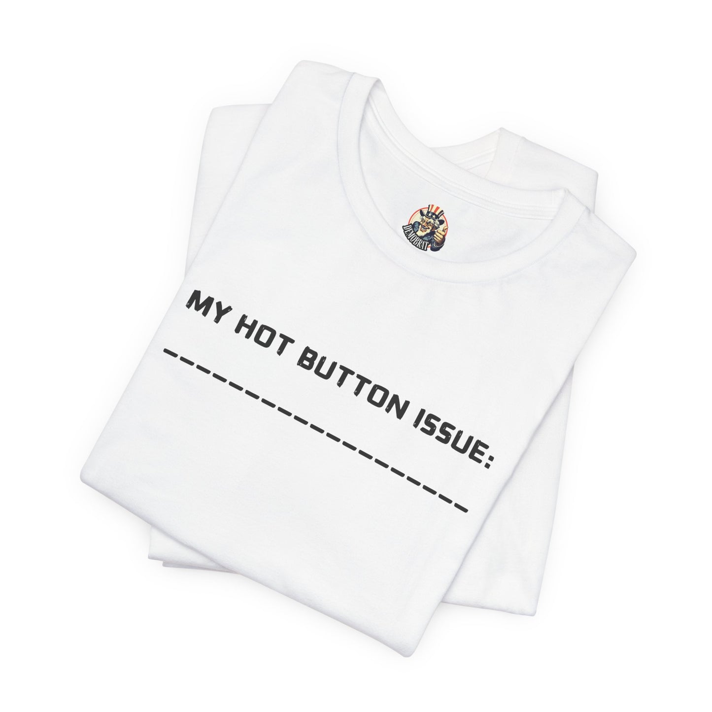 MY HOT BUTTON ISSUE DIY unisex tee