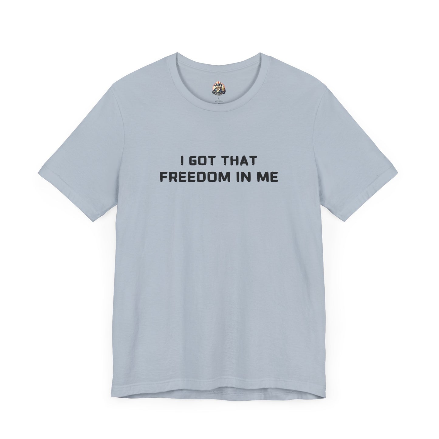 I GOT THAT FREEDOM IN ME unisex tee