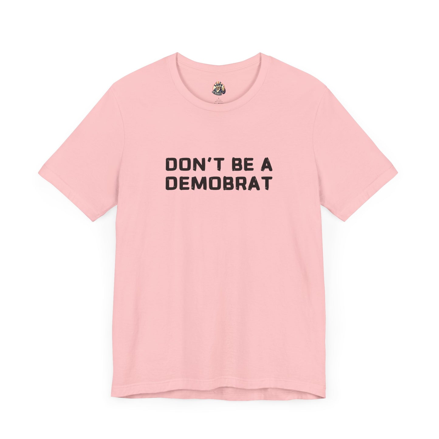 DON'T BE A DEMOBRAT unisex tee
