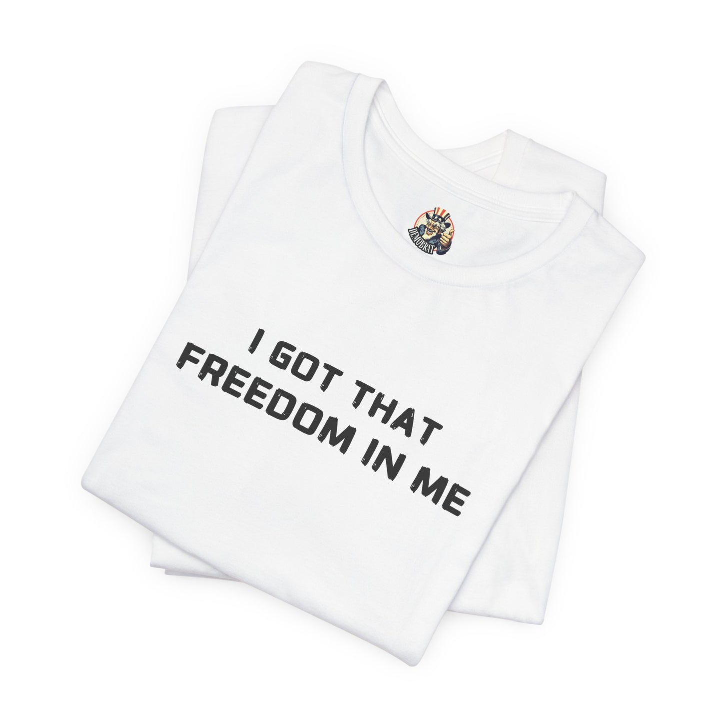 I GOT THAT FREEDOM IN ME unisex tee