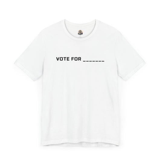 White unisex crew neck t-shirt with the phrase 'VOTE FOR _______' printed on the front.