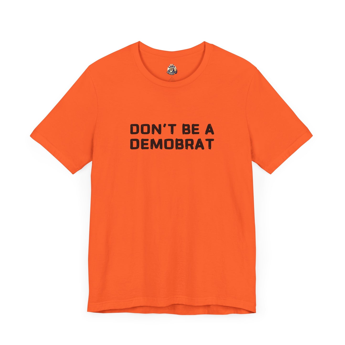 DON'T BE A DEMOBRAT unisex tee
