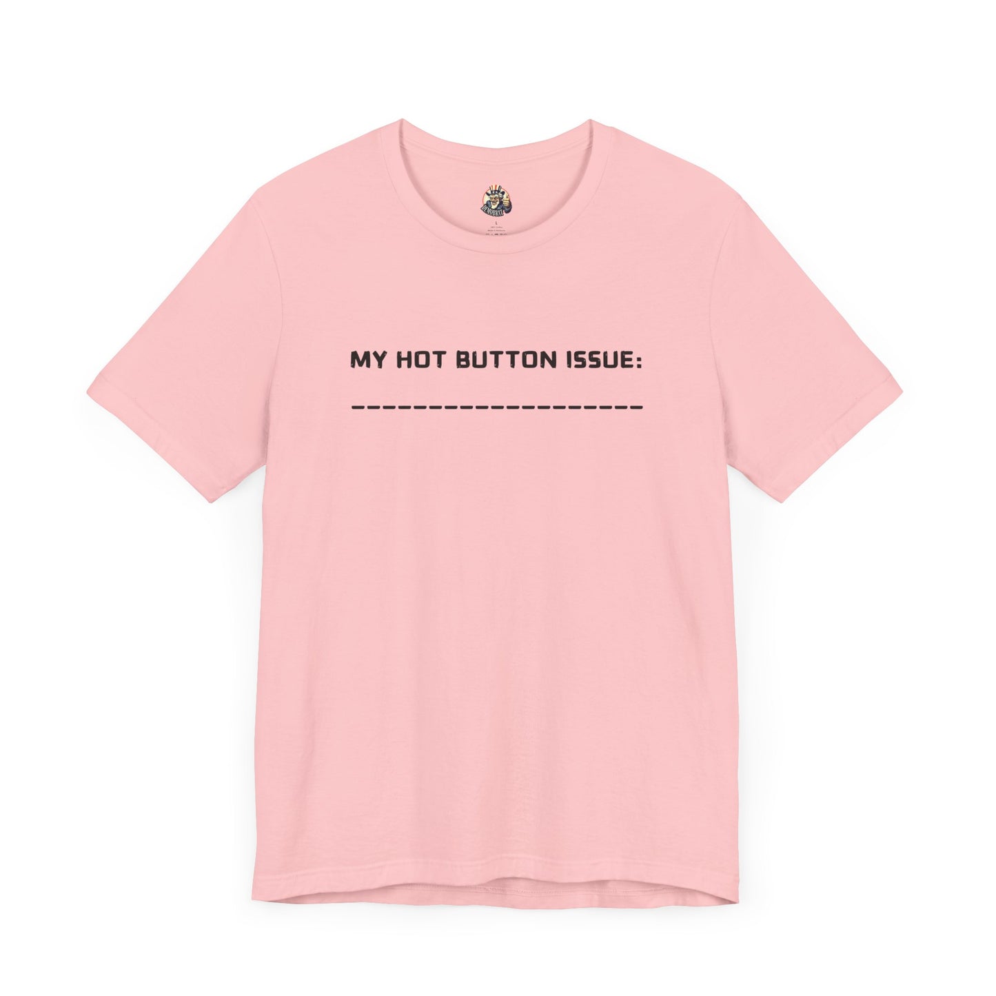 MY HOT BUTTON ISSUE DIY unisex tee