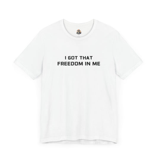 I GOT THAT FREEDOM IN ME unisex tee