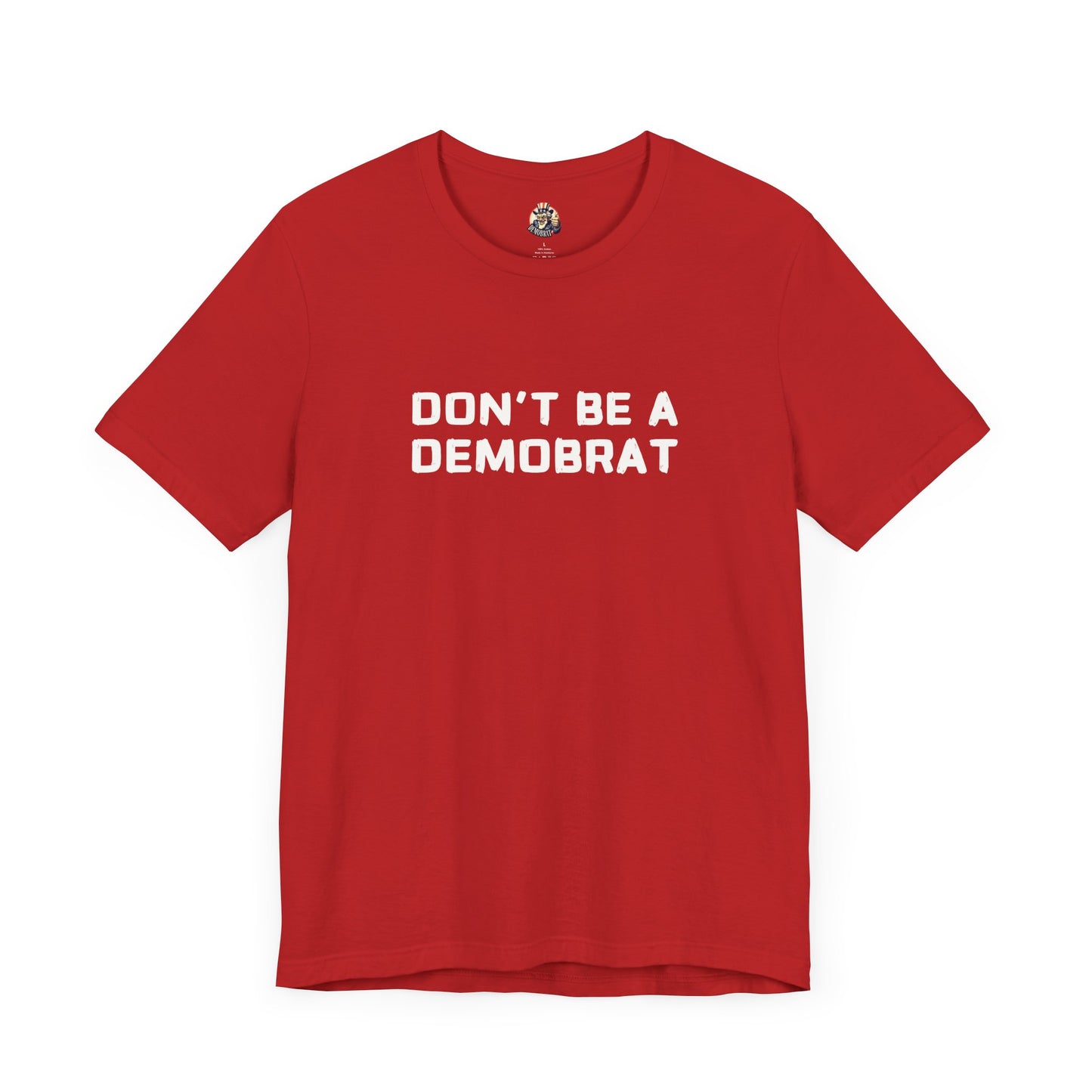 DON'T BE A DEMOBRAT unisex tee