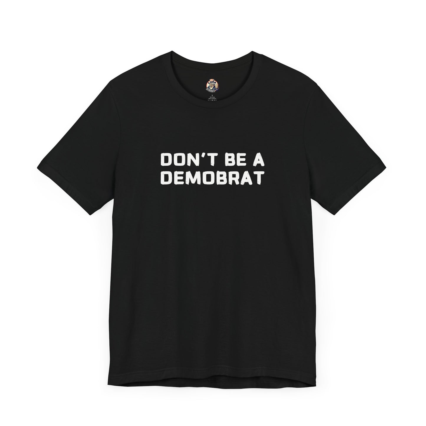 DON'T BE A DEMOBRAT unisex tee