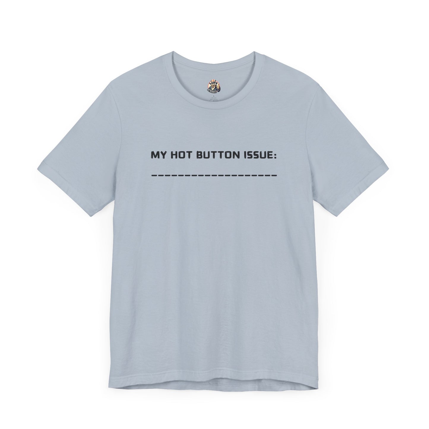 MY HOT BUTTON ISSUE DIY unisex tee