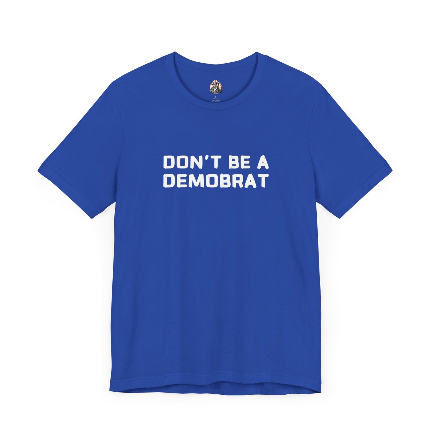 DON'T BE A DEMOBRAT unisex tee