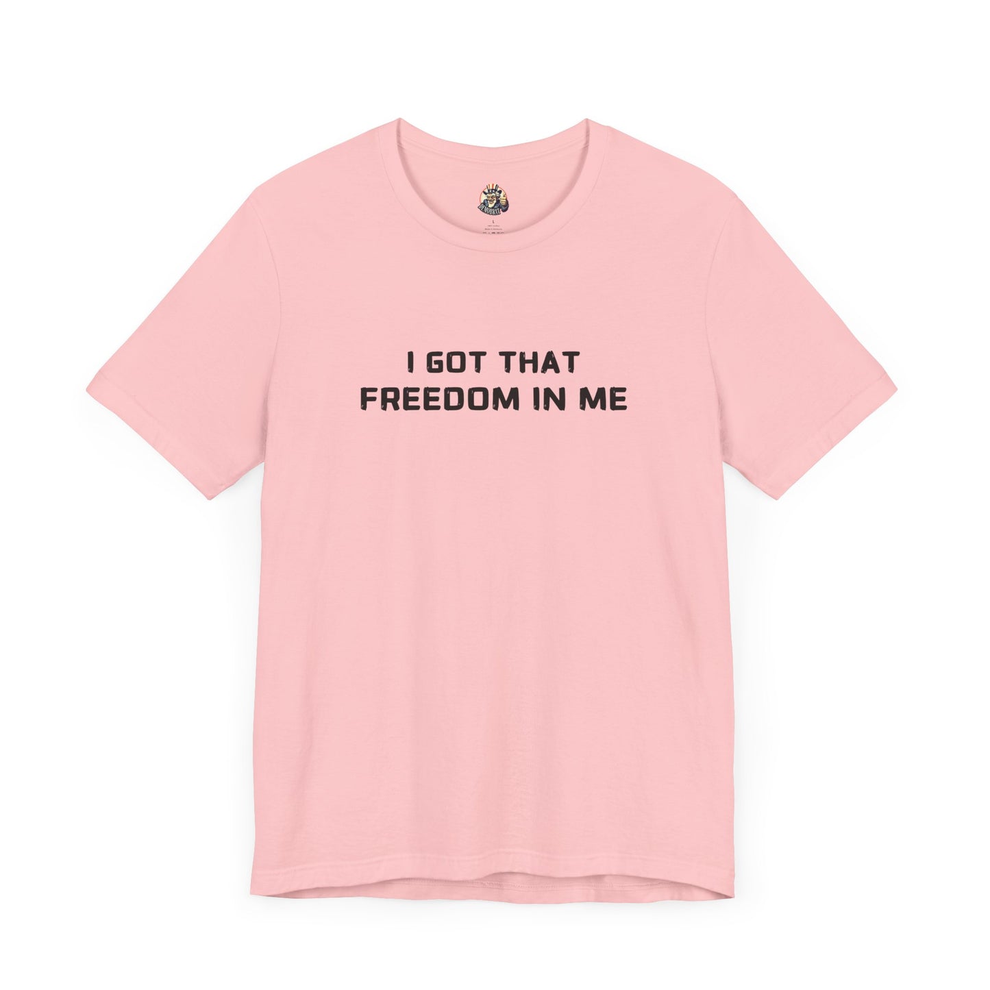 I GOT THAT FREEDOM IN ME unisex tee