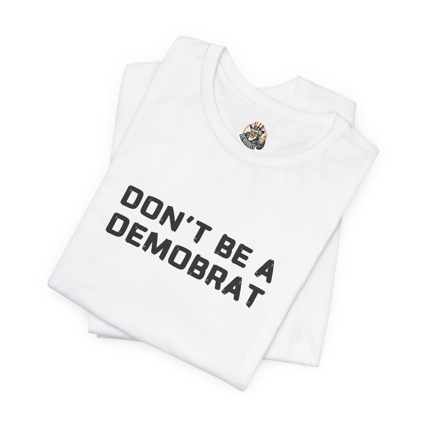 DON'T BE A DEMOBRAT unisex tee