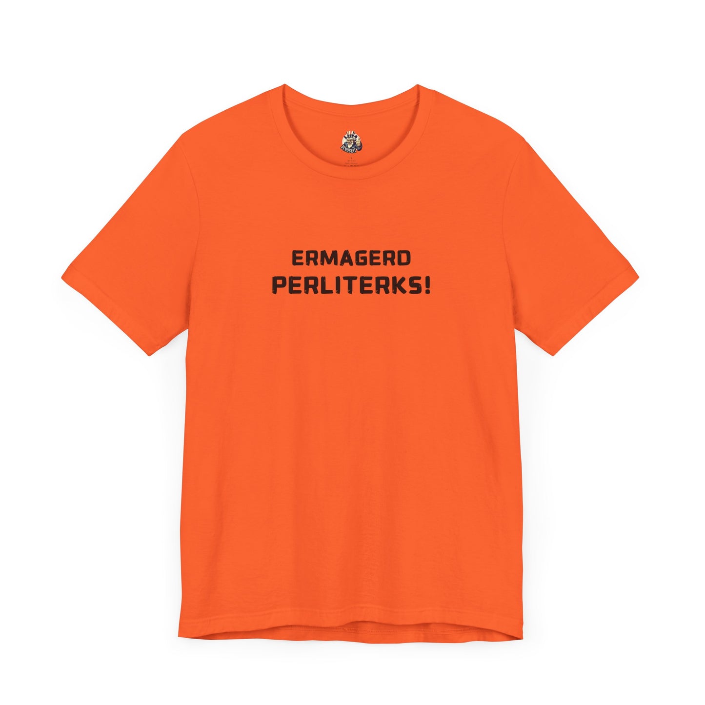ERMAGERD PERLITERKS! unisex tee