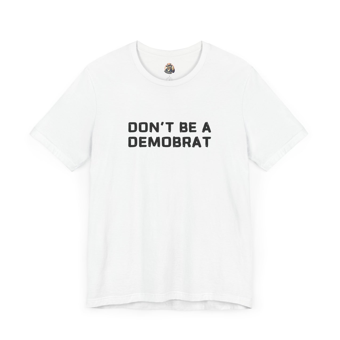 DON'T BE A DEMOBRAT unisex tee