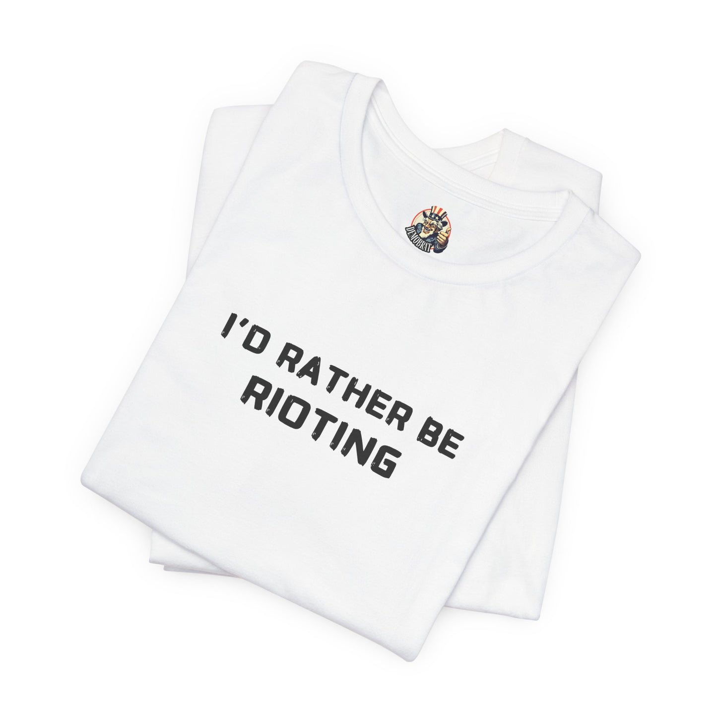 I'D RATHER BE RIOTING unisex tee