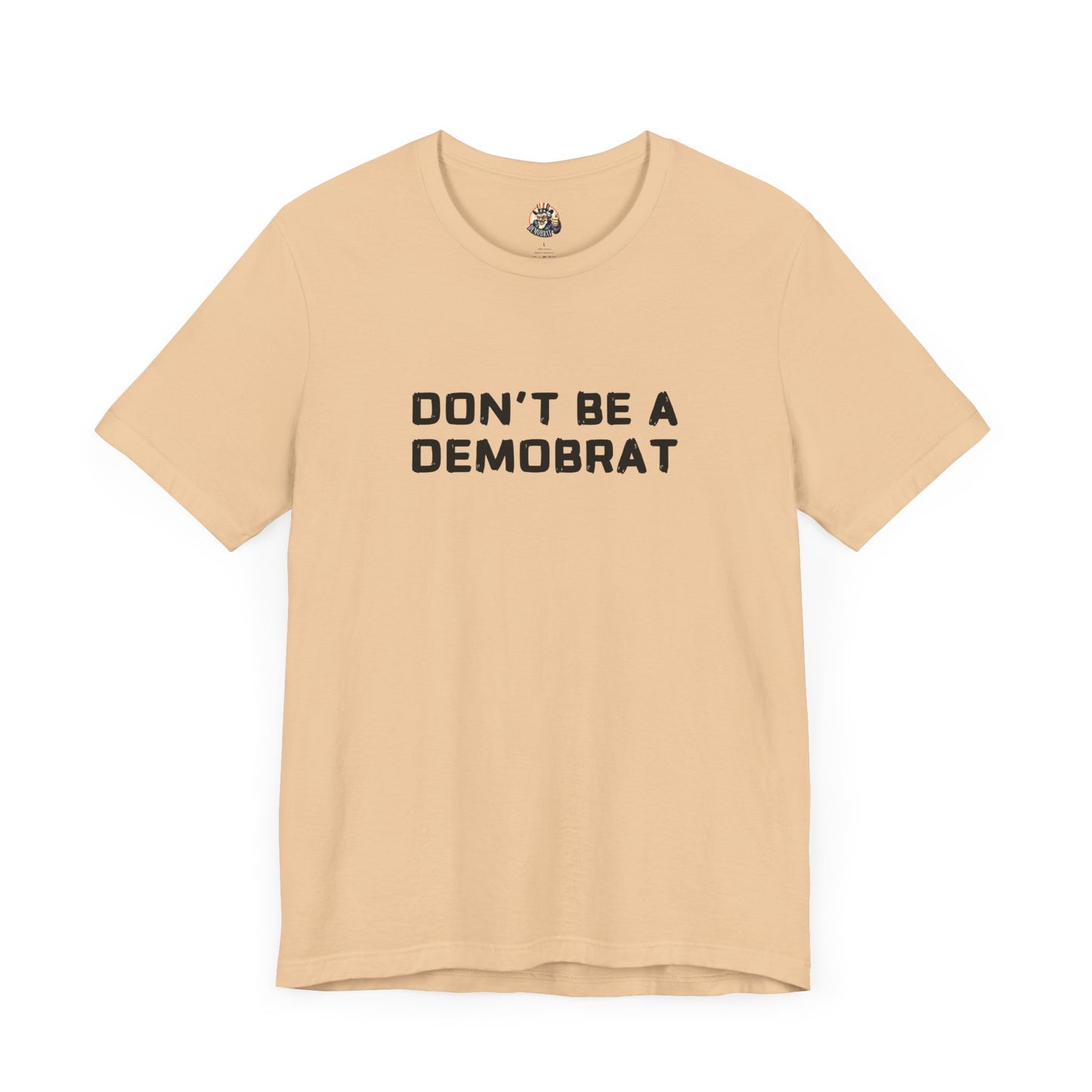 DON'T BE A DEMOBRAT unisex tee