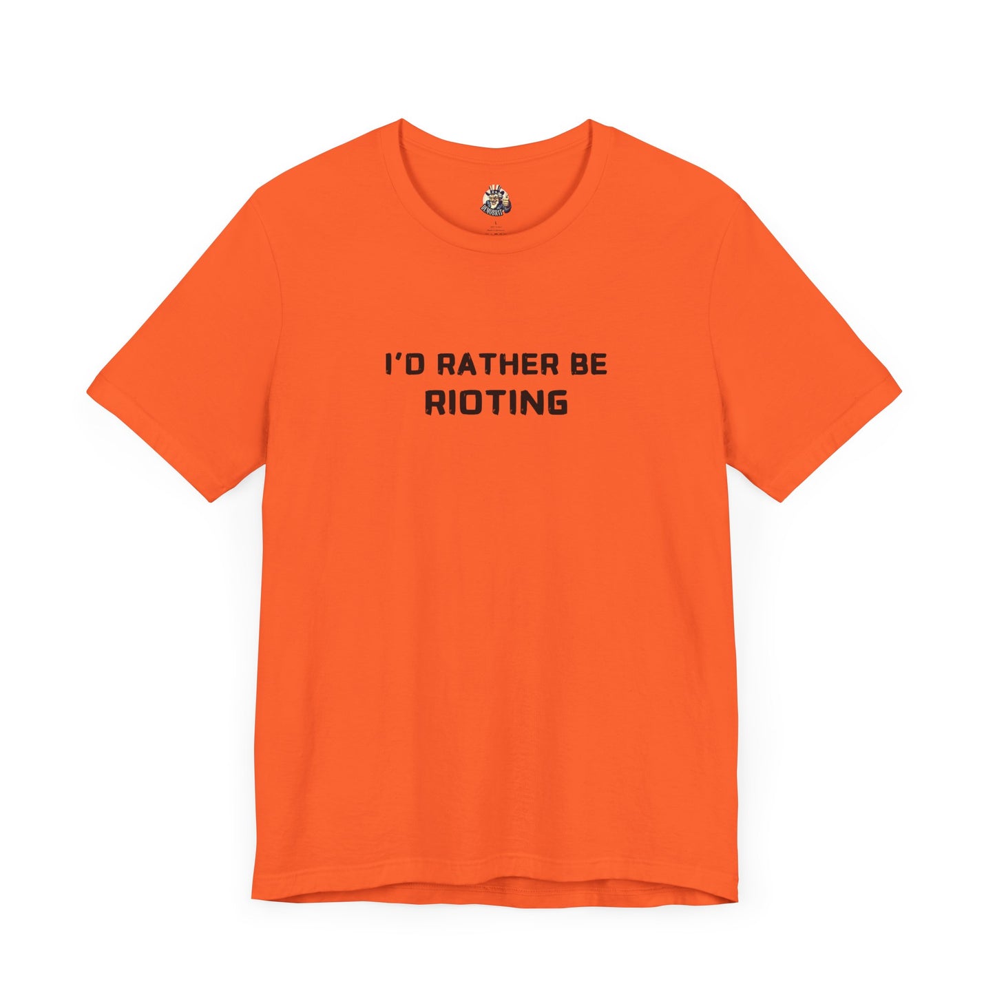 I'D RATHER BE RIOTING unisex tee