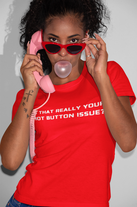 IS THAT REALLY YOUR HOT BUTTON ISSUE? unisex tee